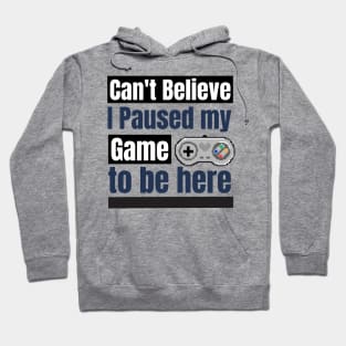 Can't believe I paused My game to be here Hoodie